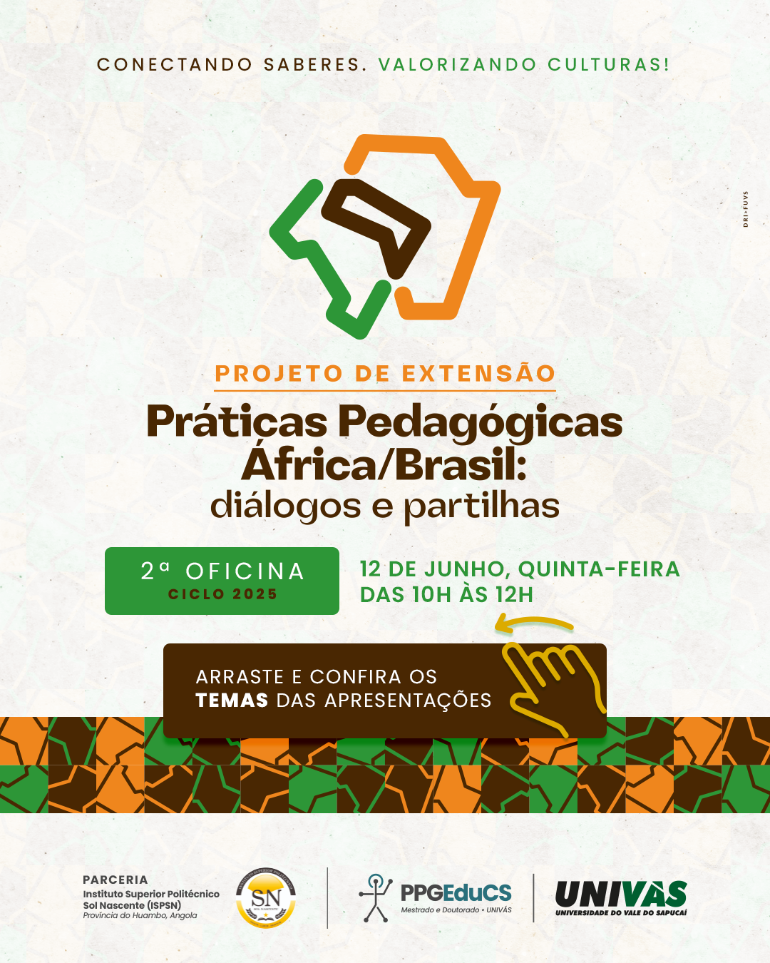 Cartaz do projeto de extensão "Práticas Pedagógicas África/Brasil: diálogos e partilhas", com destaque para duas palestras. A primeira, da Dra. Artemis de Araújo Soares, trata do corpo do indígena amazônico e o ritual da Worecu do povo Tikuna. A segunda, do Prof. Me. Alberto Kandele Quarta, aborda os desafios do ensino superior em Angola. Há fotos dos dois palestrantes, logotipos dos parceiros e chamada para mais informações no site da UNIVAS.