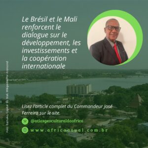 Le Brésil et le Mali renforcent le dialogue sur le développement, les investissements et la coopération internationale
