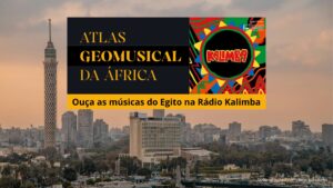 Novidade: ouça o programa Atlas Geocultural da África, na rádio Kalimba